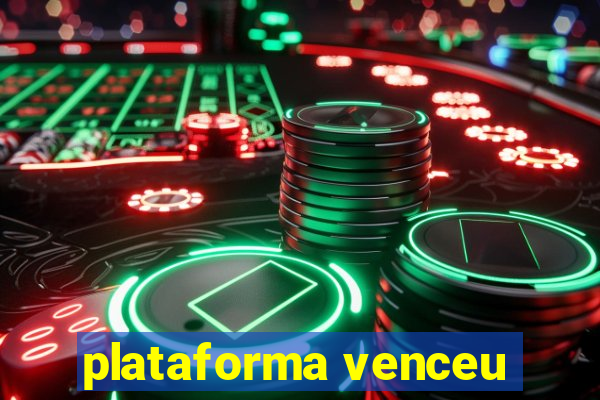 plataforma venceu